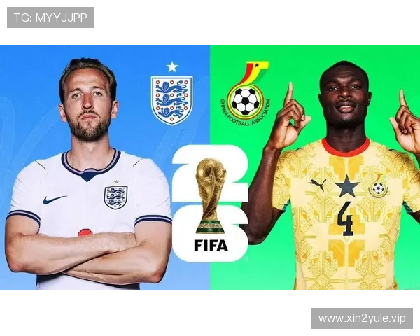 2026年世界杯英格兰VS加纳比赛的战术分析与比赛亮点预测